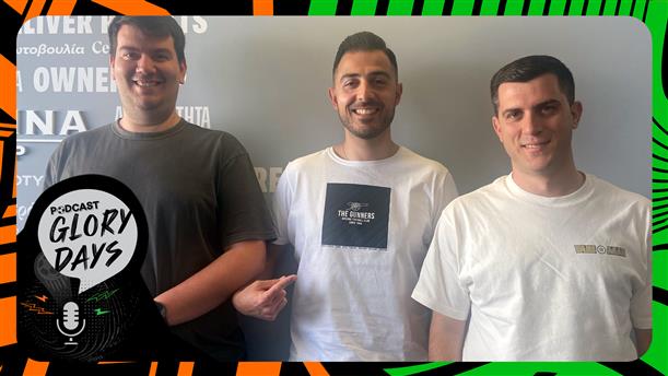 Podcast - Glory Days | Habemus… τελικούς